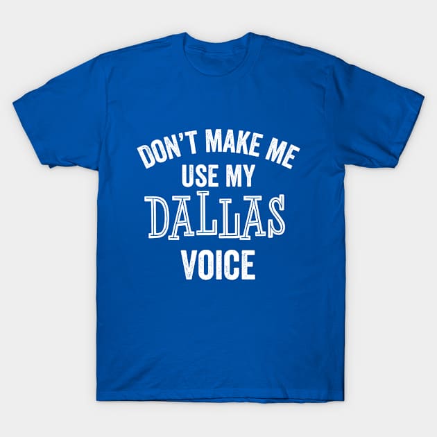 Funny Dallas Voice Texas Accent Southern Loud Gift T-Shirt by HuntTreasures